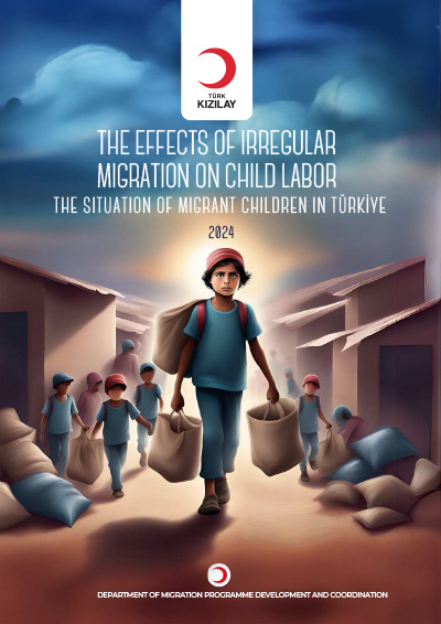 THE EFFECTS OF IRREGULAR MIGRATION ON CHILD LABORTHE SITUATION OF MIGRANT CHILDREN IN TÜRKİYE